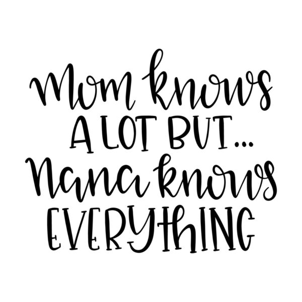 Mom Knows A Lot But Nana Knows Everything Thumbnail