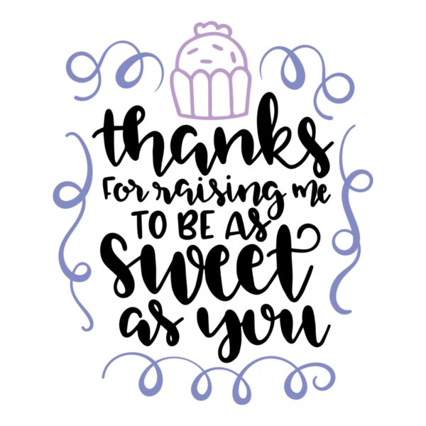 Thanks for raising me to be as sweet as you Thumbnail