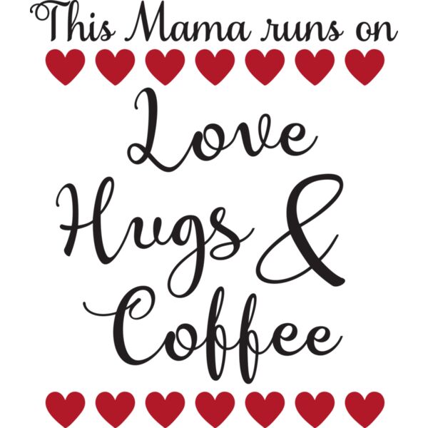 This Mama runs on Love  Hugs   Coffee Thumbnail