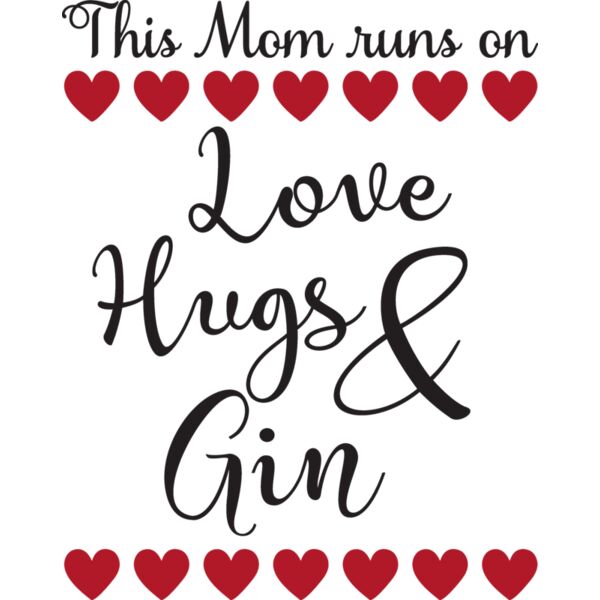 This Mom runs on Love  Hugs   Gin Thumbnail