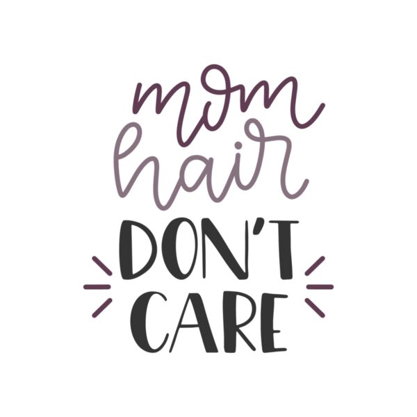 Mom Hair Don t Care  Thumbnail