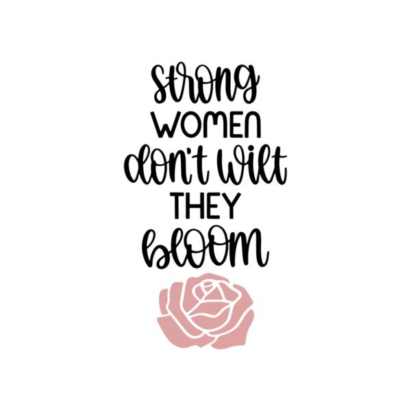 Strong Women Don t Wilt They Bloom Thumbnail