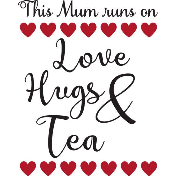 This mum runs on Love  Hugs   Tea Thumbnail