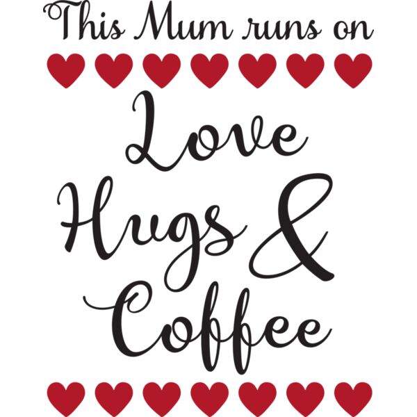 This mum runs on Love  Hugs   Coffee Thumbnail